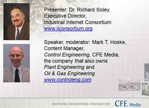 Dr. Richard Soley is executive director of the Industrial Internet Consortium (IIC). Courtesy: IIC. Mark T. Hoske is content manager, Control Engineering (part of CFE Media, along with Plant Engineering and Oil & Gas Engineering). Courtesy: CFE Media.