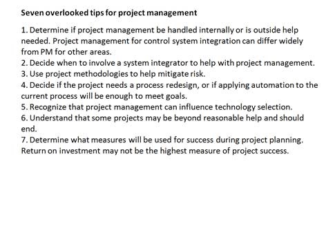 Seven tips: Practical advice about project management can help with a control system integration project. Project management for system integration differs from project management in other areas. Courtesy: Mark T. Hoske, CFE Media
