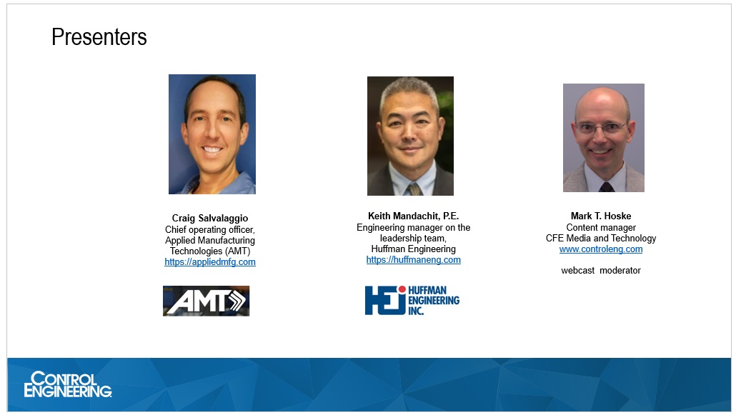 In a Control Engineering webcast, March 8, archived for a year, “How to automate series: Control system integration advances competitiveness,” control system integrators Craig Salvalaggio, Automated Manufacturing Technologies (AMT), and Keith Mandachit, Huffman Engineering, explain how integrated controls and automation technologies are adding productivity. Courtesy: Automated Manufacturing Technologies (AMT) and Huffman Engineering, Control Engineering