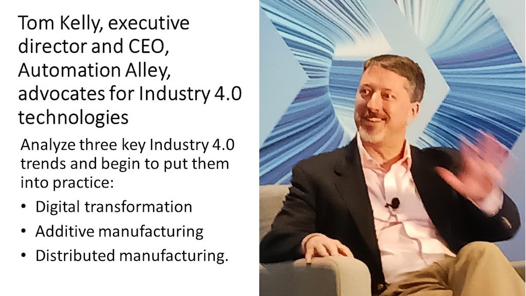 Tom Kelly, executive director and CEO, Automation Alley, advocates for increased competitiveness for U.S. manufacturers, especially near Detroit, with use of Industry 4.0 technologies such as software (or digital) transformation, additive manufacturing and distributed manufacturing. Courtesy: Mark T. Hoske, Control Engineering at Manufacturing in America 2023