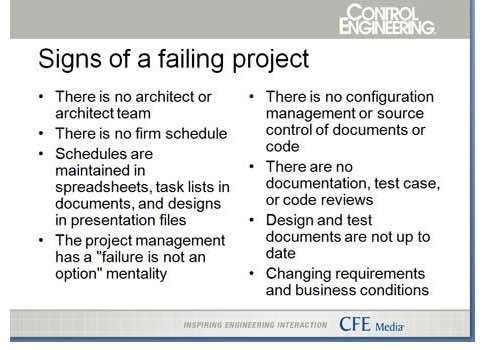 Recognizing the signs of project failure can help those involved to make corrections before it’s too late or help them agree that it’s time to move on. Courtesy: Control Engineering webcast: Tips for automation system integration project management